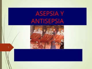 ASEPSIA Y
ANTISEPSIA
1
 