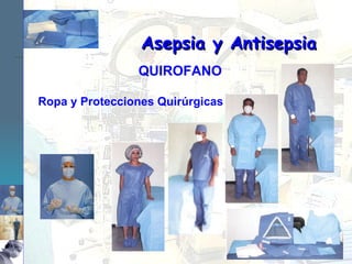 Ropa y Protecciones Quirúrgicas Asepsia y Antisepsia QUIROFANO 