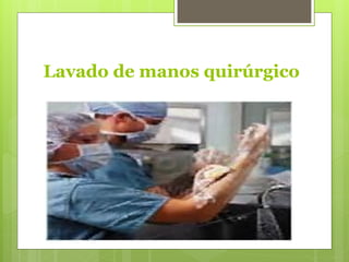 Lavado de manos quirúrgico
 