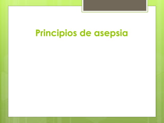 Principios de asepsia
 