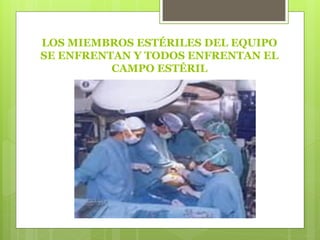 LOS MIEMBROS ESTÉRILES DEL EQUIPO
SE ENFRENTAN Y TODOS ENFRENTAN EL
CAMPO ESTÉRIL
 