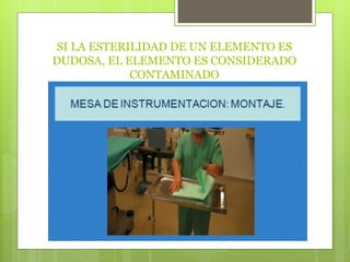 SI LA ESTERILIDAD DE UN ELEMENTO ES
DUDOSA, EL ELEMENTO ES CONSIDERADO
CONTAMINADO
 