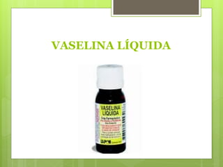VASELINA LÍQUIDA
 