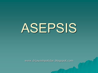 ASEPSIS
www.drjayeshpatidar.blogspot.com
 