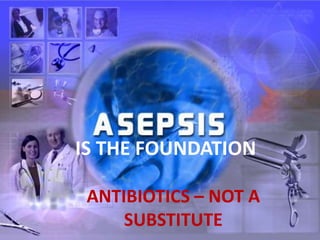 IS THE FOUNDATION
ANTIBIOTICS – NOT A
SUBSTITUTE
 