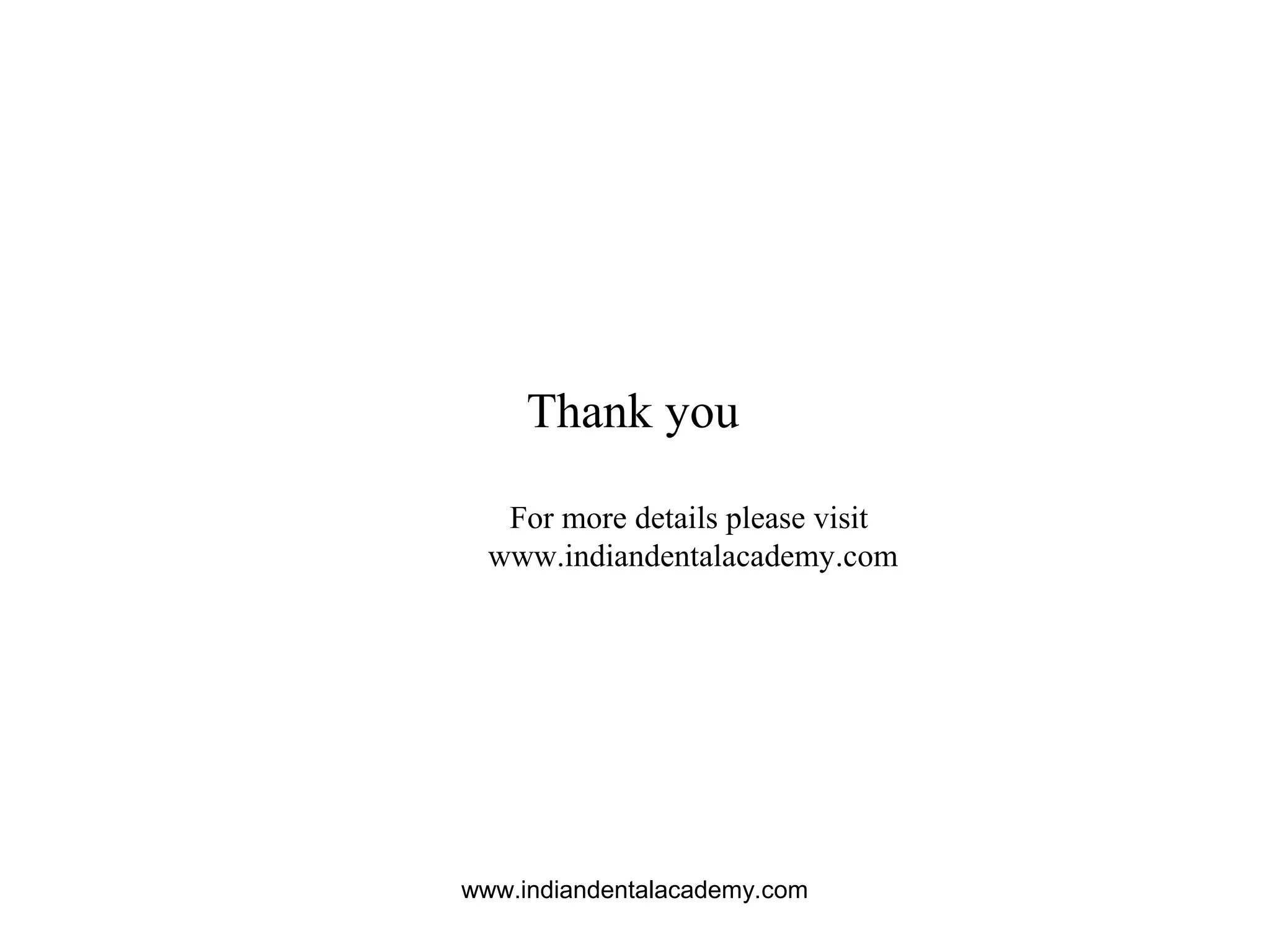 www.indiandentalacademy.com
Thank you
For more details please visit
www.indiandentalacademy.com
 