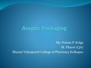 Mr. Pritam P. Kolge
M. Pharm (QA)
Bharati Vidyapeeth College of Pharmacy Kolhapur
 