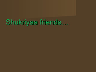 Shukriyaa friends…
 