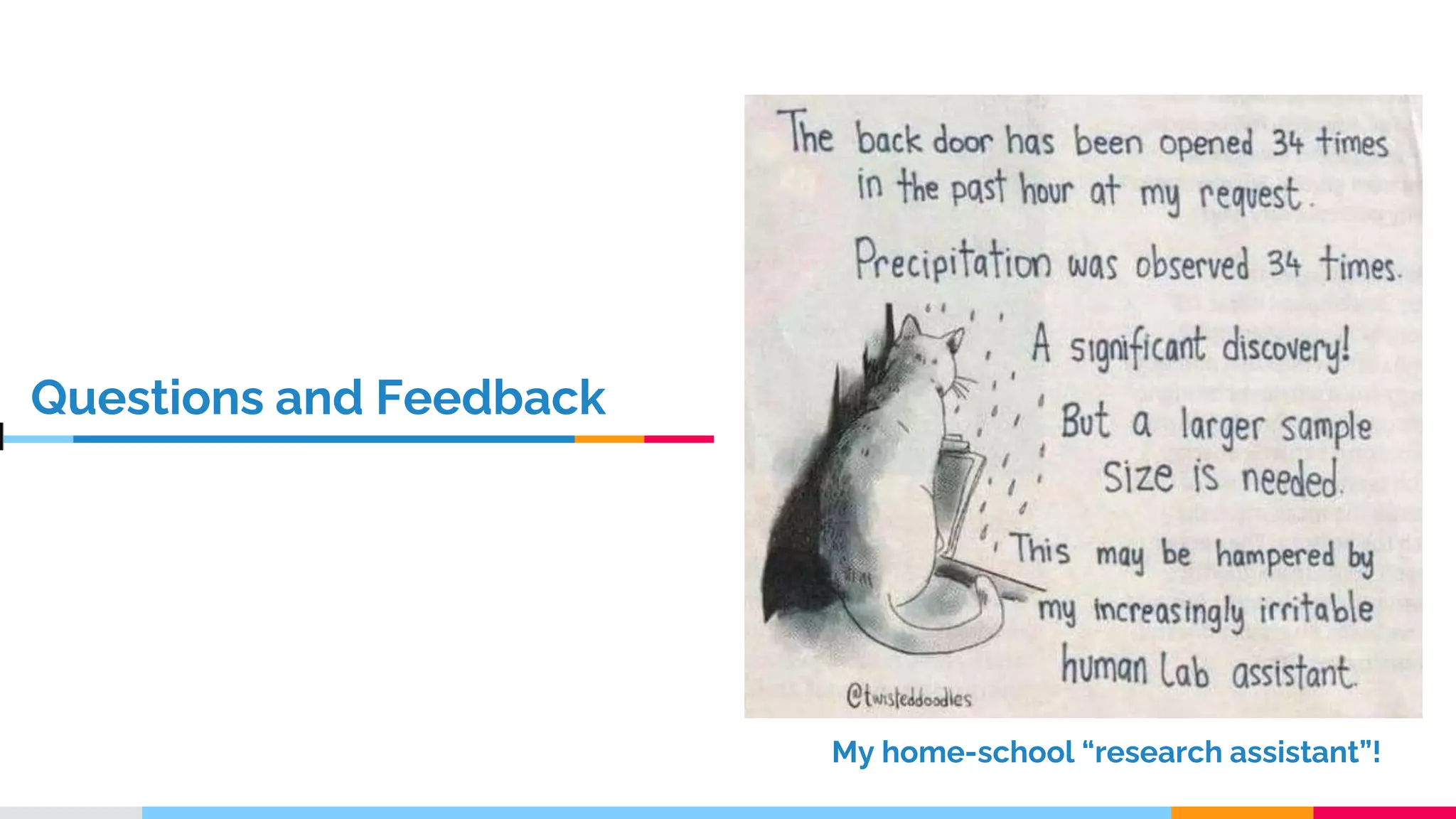 18
Questions and Feedback
My home-school “research assistant”!
 