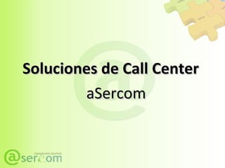 Soluciones de Call Center aSercom 