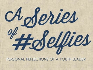 PERSONAL REFLECTIONS OF A YOUTH LEADER
 