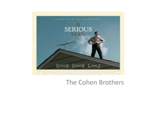 The Cohen Brothers
 