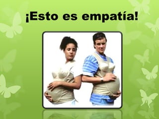 ¡Esto es empatía!
 