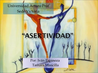 Universidad Arturo Prat
     Sede Victoria




            Por: Iván Espinoza
             Tamara Mancilla
 