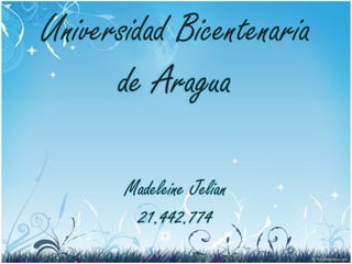 Universidad Bicentenaria
de Aragua
Madeleine Jelian
21.442.774
 