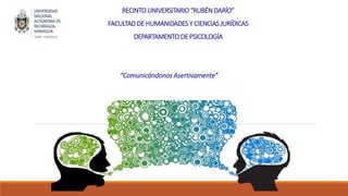RECINTOUNIVERSITARIO“RUBÉNDARÍO”
FACULTADDE HUMANIDADES Y CIENCIASJURÍDICAS
DEPARTAMENTODE PSICOLOGÍA
“Comunicándonos Asertivamente”
 