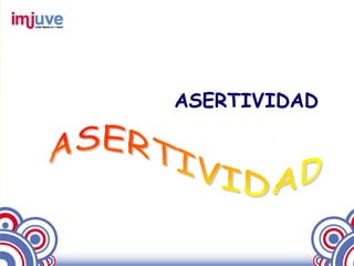 ASERTIVIDAD
 