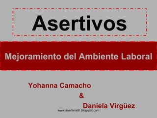 Asertivos Yohanna Camacho & Daniela Virgüez Mejoramiento del Ambiente Laboral 