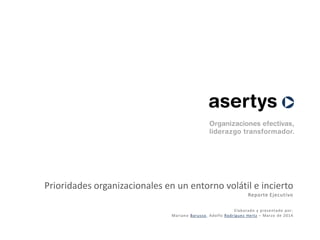 Prioridades organizacionales en un entorno volátil e incierto
Reporte Ejecutivo
Elaborado y presentado por:
Mariano Barusso, Adolfo Rodríguez Hertz – Marzo de 2014
lápiz
 