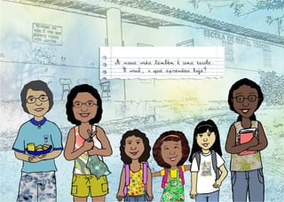 A nossa vida também é uma escola.
E você, o que aprendeu hoje?
 