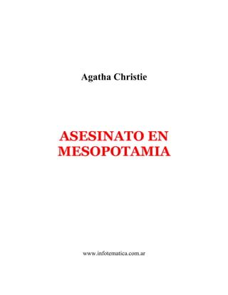 Agatha Christie
ASESINATO EN
MESOPOTAMIA
www.infotematica.com.ar
 