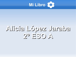 Mi Libro  Alicia López Jaraba 2º ESO A 