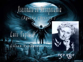 Asesinato en Mesopotamia  (Agatha Christie ) Luis Tupia P. Lilian Panduro  &quot;5&quot; &quot;B&quot; 