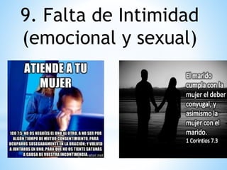 9. Falta de Intimidad
(emocional y sexual)
 