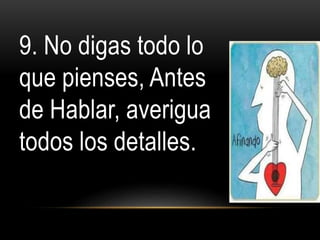 9. No digas todo lo
que pienses, Antes
de Hablar, averigua
todos los detalles.
10 formas de proteger tu matrimonio
 