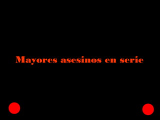 Mayores asesinos en serie
 