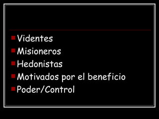 Videntes Misioneros Hedonistas Motivados por el beneficio Poder/Control 