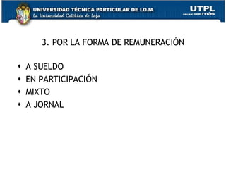 3. POR LA FORMA DE REMUNERACIÓN A SUELDO EN PARTICIPACIÓN  MIXTO A JORNAL 