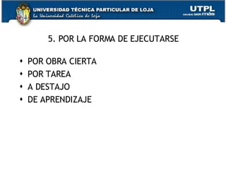 5. POR LA FORMA DE EJECUTARSE POR OBRA CIERTA POR TAREA A DESTAJO DE APRENDIZAJE 