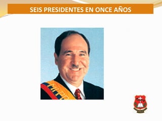 SEIS PRESIDENTES EN ONCE AÑOS
 