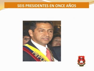 SEIS PRESIDENTES EN ONCE AÑOS
 