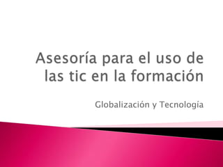 Globalización y Tecnología
 