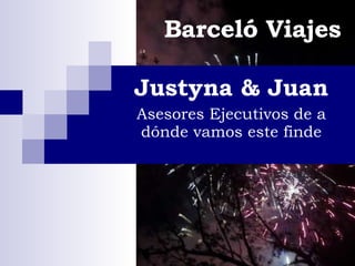 Barceló Viajes Justyna & Juan Asesores Ejecutivos de a dónde vamos este finde 