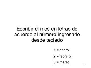 Escribir el mes en letras de acuerdo al número ingresado desde teclado 1 = enero 2 = febrero 3 = marzo 