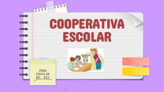 COOPERATIVA
ESCOLAR
ZONA
ESCOLAR
NO. 522
 