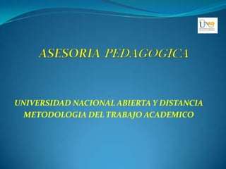 ASESORIA PEDAGOGICA UNIVERSIDAD NACIONAL ABIERTA Y DISTANCIA  METODOLOGIA DEL TRABAJO ACADEMICO   