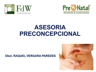 ASESORIA
PRECONCEPCIONAL
Obst. RAQUEL VERGARA PAREDES
 