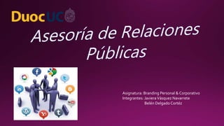 Asignatura: Branding Personal & Corporativo
Integrantes: JavieraVásquez Navarrete
Belén Delgado Cortéz
 