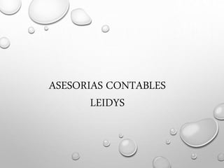 ASESORIAS CONTABLES
LEIDYS
 
