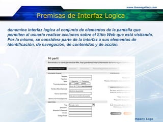 www.themegallery.com
Company Logo
Premisas de Interfaz Logica
denomina interfaz logica al conjunto de elementos de la pant...