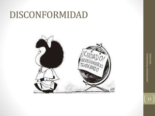 DISCONFORMIDAD
UNIVERSIDADPEDAGOGICA
NACIONAL
13
 