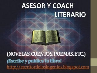 (NOVELAS, CUENTOS, POEMAS, ETC.)
http://escritordelosingenios.blogspot.com

 