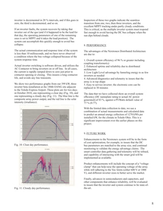 inverter is decremented in 20 % intervals, and if this goes to   Inspection of these two graphs indicate the seamless
zero, the third is decremented, and so on.                       transition from one, two, then three inverters, and the
                                                                 excellent MppT tracking under partly cloudy conditions.
If an inverter faults, the system recovers by taking that        This is critical, as the multiple inverter system must respond
inverter out of the que (and if it happened to be the lead for   fast enough to avoid having the DC bus collapse when the
that day, the operating parameters of one of the remaining       sun dips behind clouds.
ones is set to MppT and it takes the lead position). The
system can accomplish this quickly enough to avoid bus
collapse.                                                        8. pERFoRMANCE
The actual communication and response time of the system         The advantages of the Nextronex Distributed Architecture
is less than 10 milliseconds, and we have never observed         are due to:
a condition where the bus voltage collapsed because of the
system response time.                                            1. Overall system efficiency of 96 % or greater including
                                                                 coupling transformer(s)
Actual inverter switching is software driven, and utilizes the   2. Enhanced uptime and reliability due to distributed
AC Contactor to bring inverters on or off line. In all cases,    architecture
the current is rapidly ramped down to zero just prior to         3. Low Light Level advantage by funneling energy to as few
contactor opening or closing. This insures a long contactor      inverters as needed
life, and avoids any line transients.                            4. Advanced diagnostics and telemetry to insure that the
                                                                 array is in top shape
We show two performance graphs from our 399 kW, three            5. Easy to service inverter; the electronic core can be
inverter beta installation at the 180th oANg site adjacent       replaced in 30 minutes
to the Toledo Express Airport. These plots are for two days
in october 2010, one representing a clear day (Fig. 10), and     The data that we have collected show an overall system
one representing a cloudy day (Fig. 11). The blue line is the    efficiency (DC nameplate rating to actual AC power
composite array power output, and the red line is the solar      generated) of 83 %, against a pvWatts default value of
intensity (irradiance).                                          77 % (0.77).

                                                                 With the limited data collection to date, we use a
                                                                 combination of actual measurements and calculated data
                                                                 to predict an annual energy collection of 1270 kWh per
                                                                 installed kW, for the climate in Toledo ohio. This is a
                                                                 significant improvement over the earlier phases on this
                                                                 project.


                                                                 9. FUTURE WoRK

                                                                 Enhancements to the Nextronex system will be in the form
                                                                 of cost optimization; for example, to insure that the DC
Fig. 10: Clear day performance.                                  bus parameters are matched to the array size, and continual
                                                                 monitoring to validate the energy advantage claims. The
                                                                 smart controller data gathering and telemetry will be refined,
                                                                 and capability of interacting with the smart grid will be
                                                                 implemented as available.

                                                                 product enhancements will include the concept of a “voltage
                                                                 clamp” that can help raise the operating voltage of the array
                                                                 while still adhering to the voc limits (either 600 v or 1000
                                                                 v), and different inverter sizes to better serve the market.

                                                                 Finally, advances in semiconductors and capacitors, and
                                                                 other components that enhance reliability, will be evaluated
                                                                 to insure that the inverter and system continue to be state-of-
Fig. 11: Cloudy day performance.                                 the-art.




                                                                                                                                   8
 