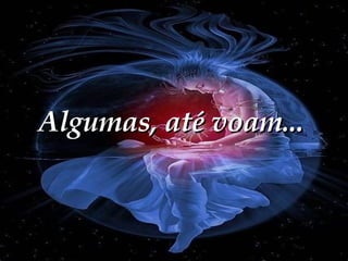 Algumas, até voam... 