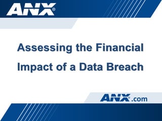 Assessing the Financial
Impact of a Data Breach

                    .com
 