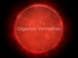 Gigantes Vermelhas
 